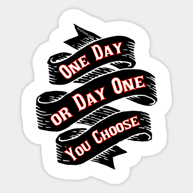One Day or Day One Sticker by FirstTees